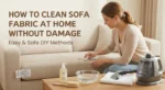 How To Clean Sofa Fabric At Home Without Damage